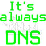 Its Always DNS