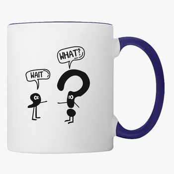 Funny Grammar Coffee Mug Gift/ Punctuation Comma Question Mark Funny Coffee Lover Mug Wait What Mug