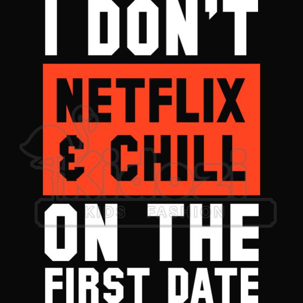 I Don T Netflix And Chill On The First Date Kids Hoodie Kidozi Com