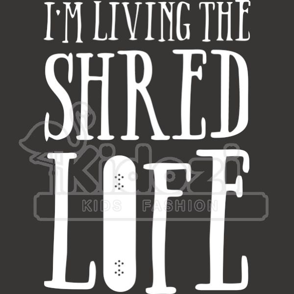 I M Living The Shred Life Kids Hoodie Kidozi Com - shred codes roblox 2018