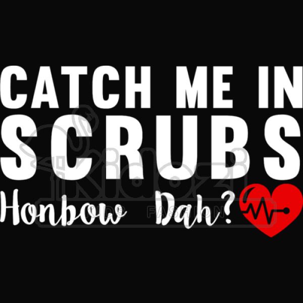 Catch Me In Scrubs Howbow Dah Kids Hoodie Kidozi Com - catch me on roblox tank top