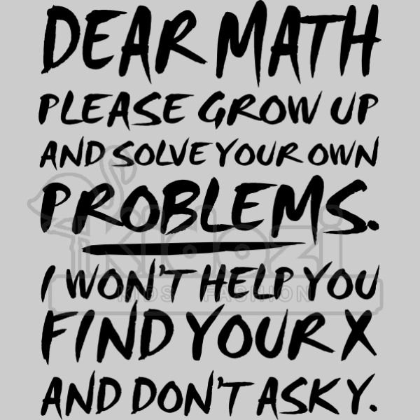 Dear Math Please Grow Up And Solve Your Own Problems Kids