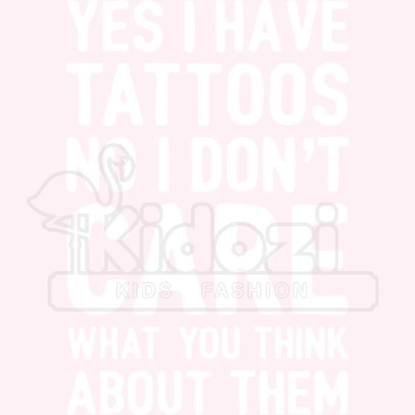 Yes I Have Tattoos No I Don T Care What Do You Think About Them Kids Hoodie Kidozi Com - sandra sandra yes roblox youtube