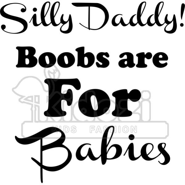Silly Daddy Boobs are for Babies