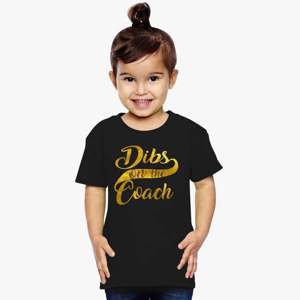 Dibs on the Coach Toddler T-shirt 
