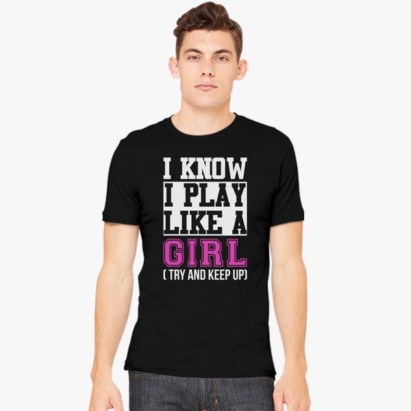 i know i play like a girl try and keep up funny sport Men's T-shirt |  