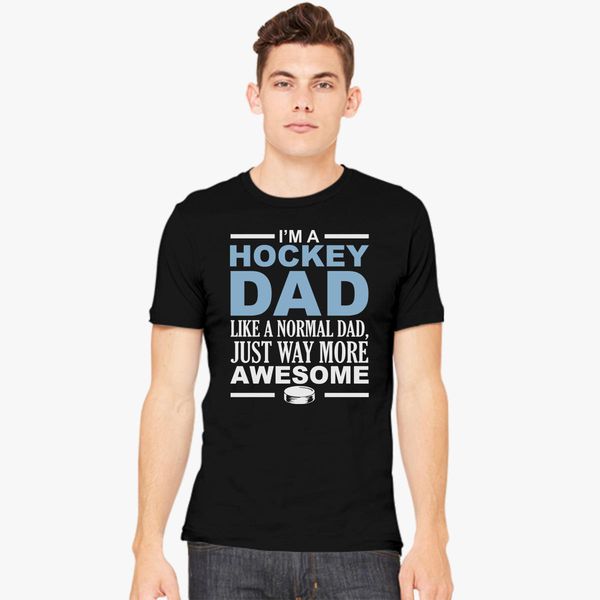 I'm A Hockey Dad Like A Normal Dad Only Much Cooler Fathers Day Mens T-Shirt 