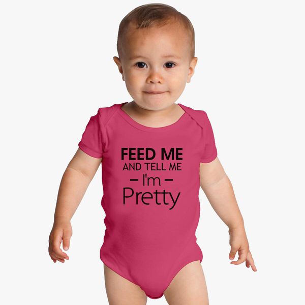 Feed me and tell me im pretty onesie