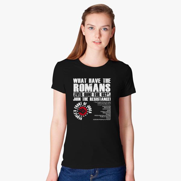 WHAT HAVE THE ROMANS DONE FOR US Women's T-shirt |