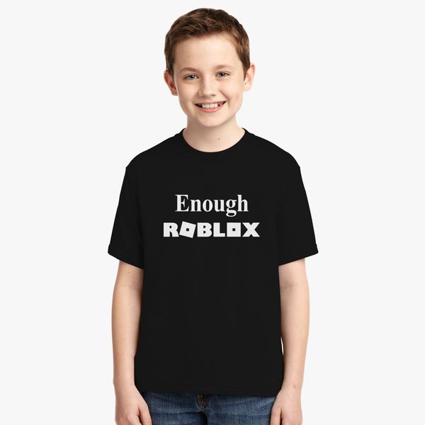 Enough Roblox Youth T Shirt Kidozi Com - this t shirt wont load roblox