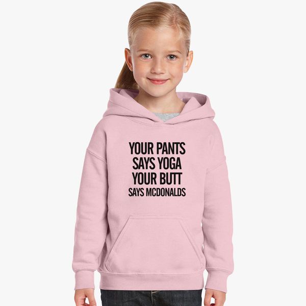 Your Pants Says Yoga Your Butt Says Mcdonald S Kids Hoodie Kidozi Com - butt pants roblox