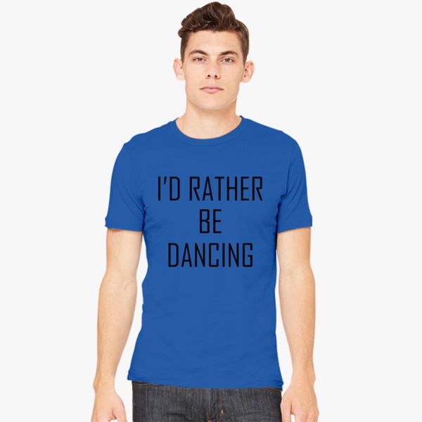 I'd Rather Be Dancing T-Shirt 