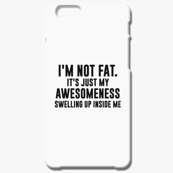 I'M NOT FAT funny saying humorous sarcasm slogan iPhone 6/6S Case |  