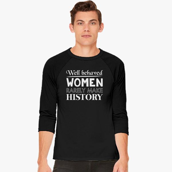 Funny Quote Well women rarely make history Baseball T-shirt 