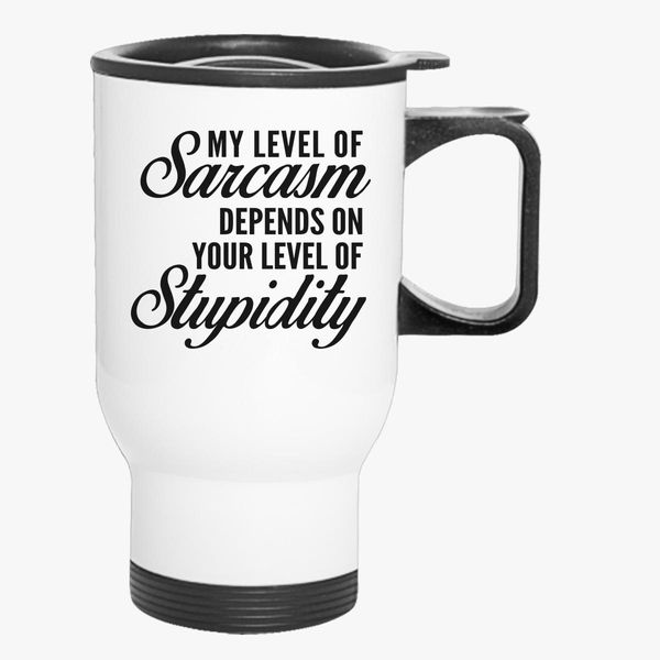 Details about  / My Level Of Sarcasm Depends On Your Level Of Stupidity Mug Funny Gift Funny Mug
