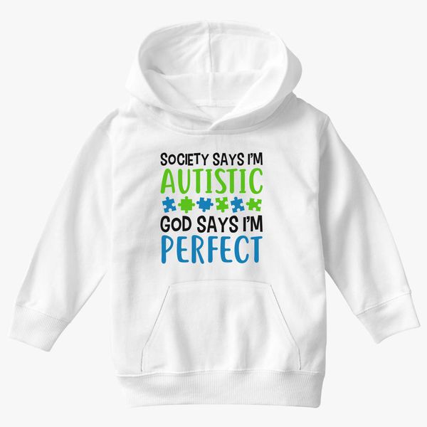 Society Says I M Autistic God Says I M Perfect Autism Quote Kids Hoodie Kidozi Com - im autistic shirt roblox