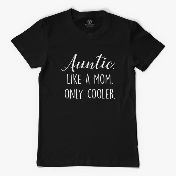 Auntie Shirt Aunt Tshirt Auntie Gift Auntie Like A Mom Only Cooler Shirt Promoted To Aunt Shirt Gift For Aunt Aunt Like Mom Tee