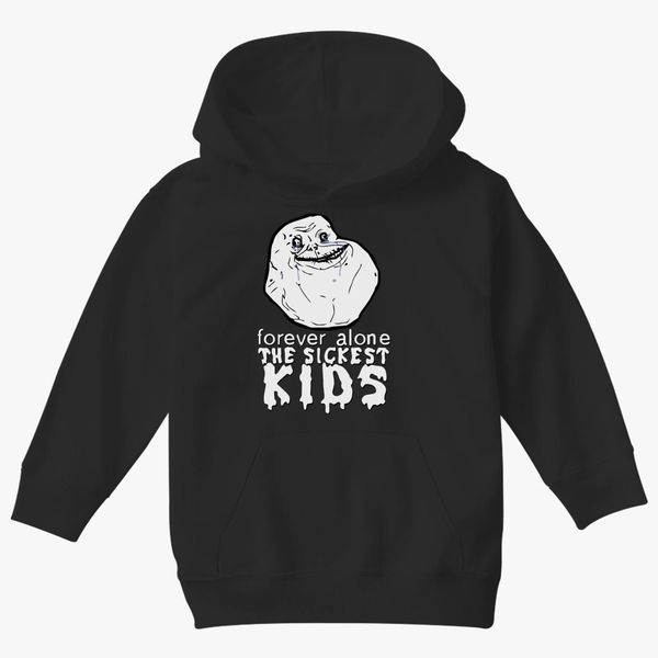 Forever The Sickest Kids Forever Alone Kids Hoodie Kidozi Com - forever alone roblox game