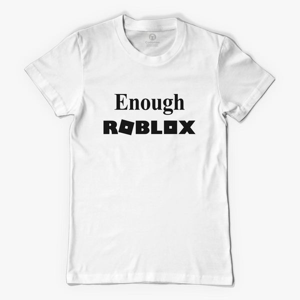 Enough Roblox Women S T Shirt Kidozi Com