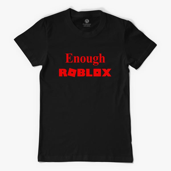 Enough Roblox Women S T Shirt Kidozi Com - roblox 1x1x1x1 t shirt