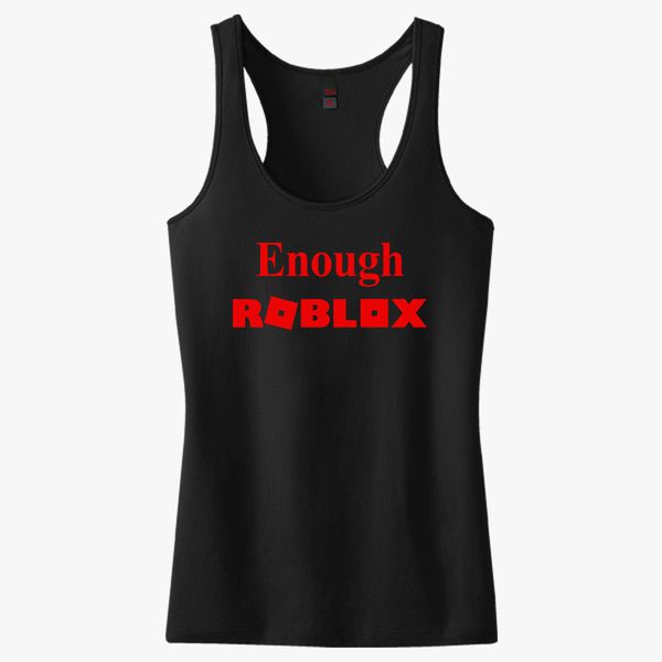 Enough Roblox Women S Racerback Tank Top Kidozi Com - roblox black vest shirt
