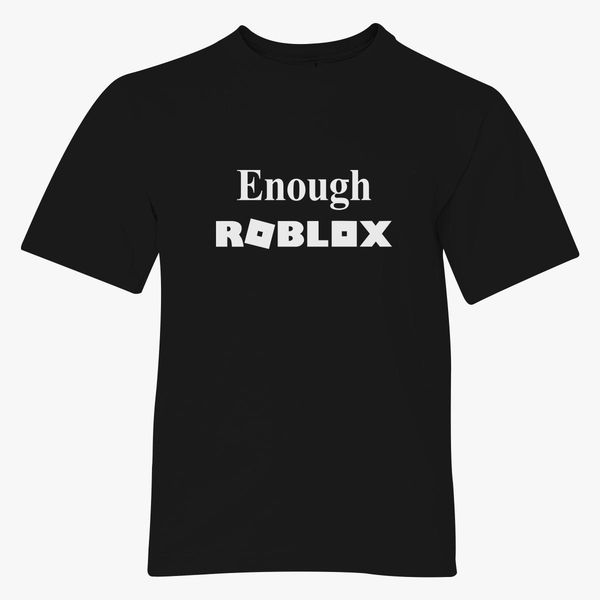 Enough Roblox Youth T Shirt Kidozi Com