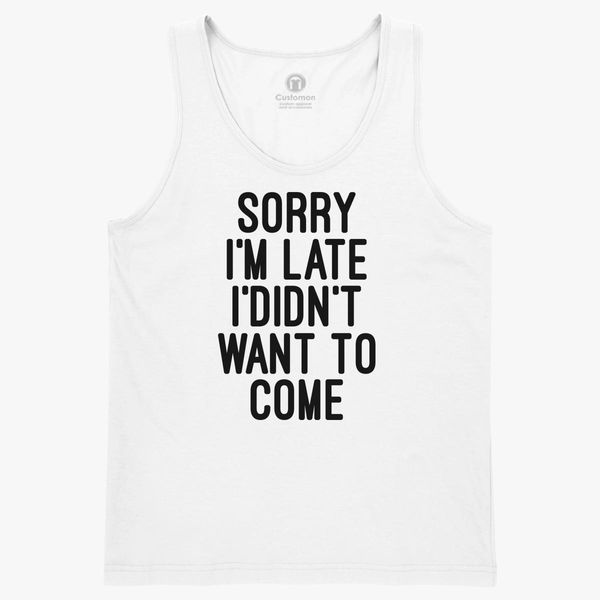 Junior Sorry I/'m Late I Didn/'t Want To Come Funny Quotes Sleeveless Tank Tops