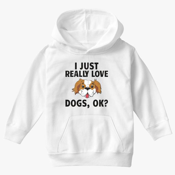 Dog Animal I Just Really Love Dogs Ok Kids Hoodie Kidozi Com - love dogs this t shirts is for hoodie dog t shirt roblox