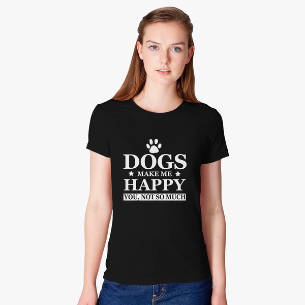 DOGS make me happy T-Shirt, Dog lover, Animal lover, pet shirt Women's T- shirt 