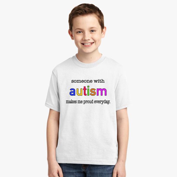 Someone With Autism Makes Me Proud Everyday Youth T Shirt Kidozi Com - autistic and proud t shirt roblox